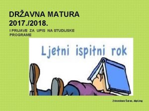 DRAVNA MATURA 2017 2018 I PRIJAVE ZA UPIS