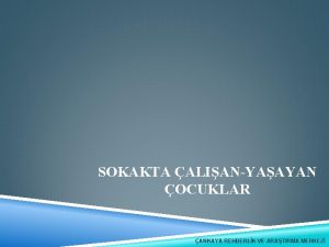 SOKAKTA ALIANYAAYAN OCUKLAR ANKAYA REHBERLK VE ARATIRMA MERKEZ