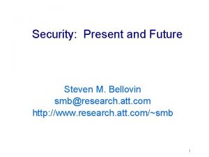 Security Present and Future Steven M Bellovin smbresearch