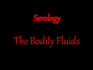 Serology The Bodily Fluids Your identity shows up