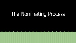 The Nominating Process The Big Idea The nominating