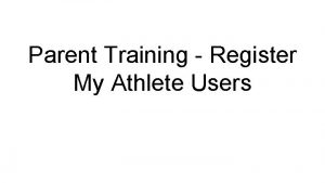 Parent Training Register My Athlete Users Go to