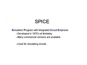 SPICE Simulation Program with Integrated Circuit Emphasis Developed