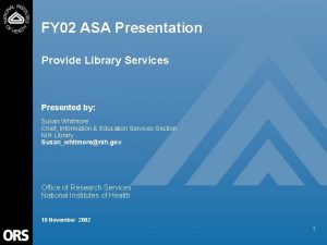 FY 02 ASA Presentation Provide Library Services Presented