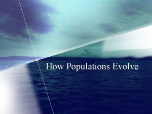 How Populations Evolve Charles Darwin Influenced by Charles