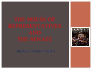 THE HOUSE OF REPRESENTATIVES AND THE SENATE Chapter