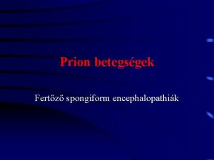 Prion betegsgek Fertz spongiform encephalopathik Fertz spongiform encephalopathia