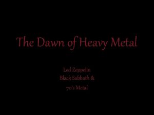 The Dawn of Heavy Metal Led Zeppelin Black