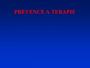 PREVENCE A TERAPIE PREVENCE Primrn prevence Cl odstraovat