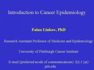 Introduction to Cancer Epidemiology Faina Linkov Ph D