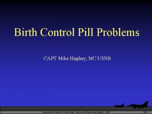 Birth Control Pill Problems CAPT Mike Hughey MC