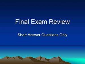 Final Exam Review Short Answer Questions Only What