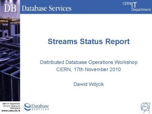 Streams Status Report Distributed Database Operations Workshop CERN