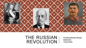THE RUSSIAN REVOLUTION PreRevolutionary Russia Bolsheviks Communists CORNELL