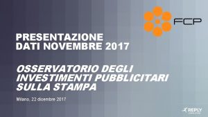 PRESENTAZIONE DATI NOVEMBRE 2017 OSSERVATORIO DEGLI INVESTIMENTI PUBBLICITARI