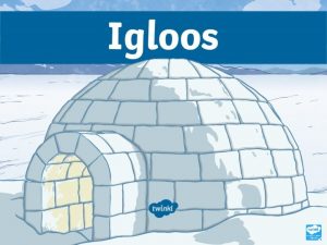 What Are Igloos Historically Inuit across the Arctic