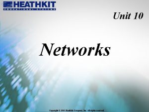 Unit 10 Networks Copyright 2005 Heathkit Company Inc