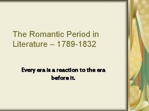 The Romantic Period in Literature 1789 1832 Every