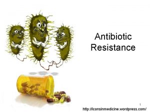 Antibiotic Resistance 1 http iconsinmedicine wordpress com Learning