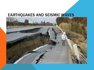 EARTHQUAKES AND SEISMIC WAVES Earthquake shaking and trebling