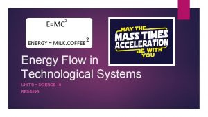 Energy Flow in Technological Systems UNIT B SCIENCE