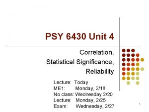 PSY 6430 Unit 4 Correlation Statistical Significance Reliability