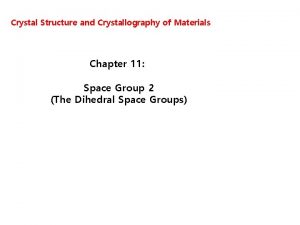 Crystal Structure and Crystallography of Materials Chapter 11