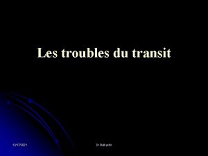 Les troubles du transit 12172021 Dr Belbachir La