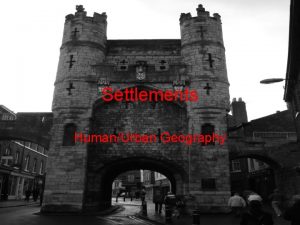 Settlements HumanUrban Geography What are they Settlements are
