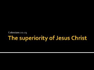 Colossians 2 1 23 The superiority of Jesus