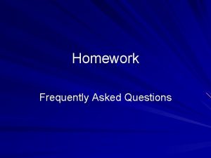 Homework Frequently Asked Questions Should I assign homework