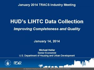 January 2014 TRACS Industry Meeting HUDs LIHTC Data
