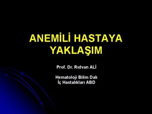ANEML HASTAYA YAKLAIM Prof Dr Rdvan AL Hematoloji