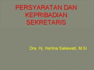 PERSYARATAN DAN KEPRIBADIAN SEKRETARIS Dra Hj Herlina Sakawati
