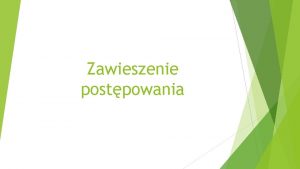 Zawieszenie postpowania Zawieszenie postpowania Obligatoryje z mocy prawa