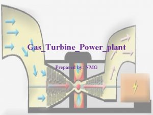 GasTurbinePowerplant Prepared by NMG Basic Components Compressor Draws