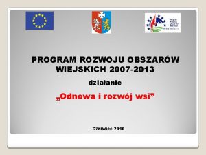 PROGRAM ROZWOJU OBSZARW WIEJSKICH 2007 2013 dziaanie Odnowa