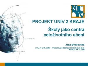 PROJEKT UNIV 2 KRAJE koly jako centra celoivotnho