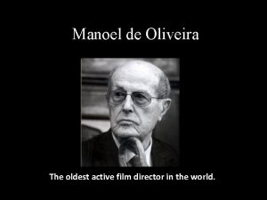 Manoel de Oliveira The oldest active film director