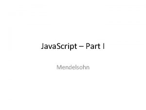 Java Script Part I Mendelsohn What is Java