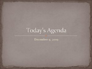 Todays Agenda December 9 2009 Take out your