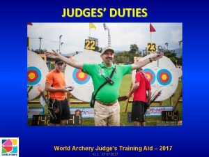 JUDGES DUTIES World Archery Judges Training Aid 2017