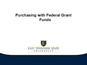 Purchasing with Federal Grant Funds ETSU Federal Grants