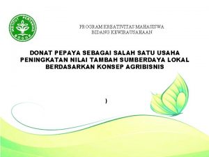 PROGRAM KREATIVITAS MAHASISWA BIDANG KEWIRAUSAHAAN DONAT PEPAYA SEBAGAI