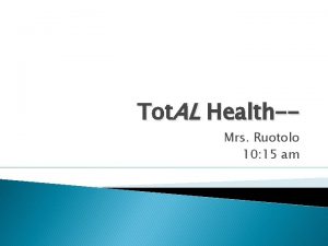 Tot AL HealthMrs Ruotolo 10 15 am Please