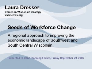 Laura Dresser Center on Wisconsin Strategy www cows