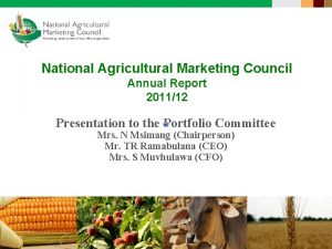 National Agricultural Marketing Council Annual Report 201112 Presentation