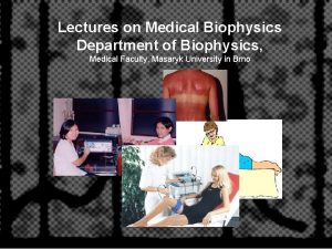 Lectures on Medical Biophysics Department of Biophysics Medical