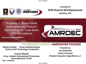 UNCLASSIFIED Presented to 2016 Overset Grid Symposium Mukilteo