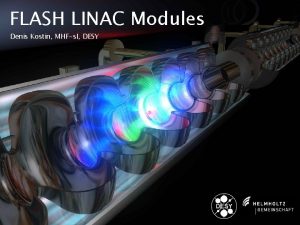 FLASH LINAC Modules Denis Kostin MHFsl DESY FLASH